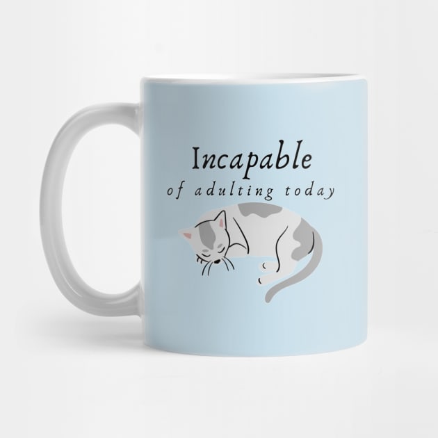 Incapable of Adulting Today - Lazy cat design v2 by CLPDesignLab